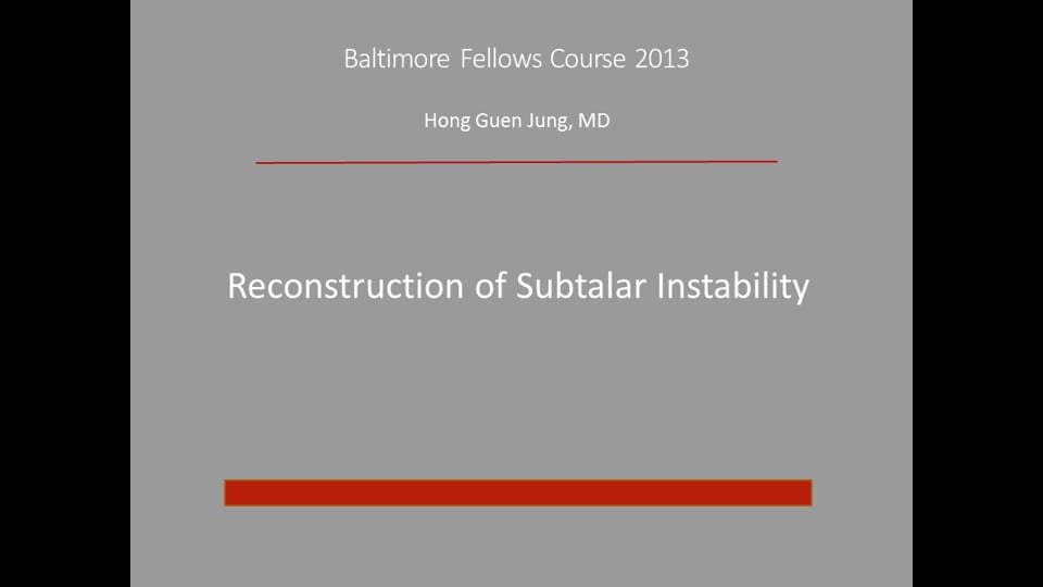 Baltimore Fellows Course 2013: Reconstruction of Subtalar Instability  - Hong Guen Jung, MD