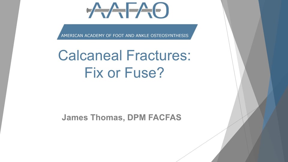 AAFAO Content: Calcaneal Fractures-Fix or Fuse