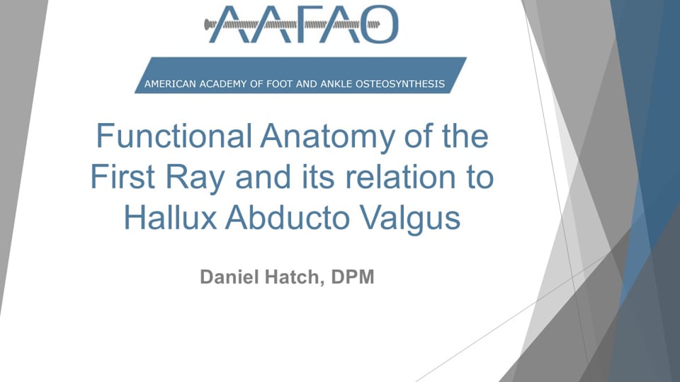 AAFAO Content: Functional Anatomy of the First Ray and its relation to Hallux Abducto Valgus