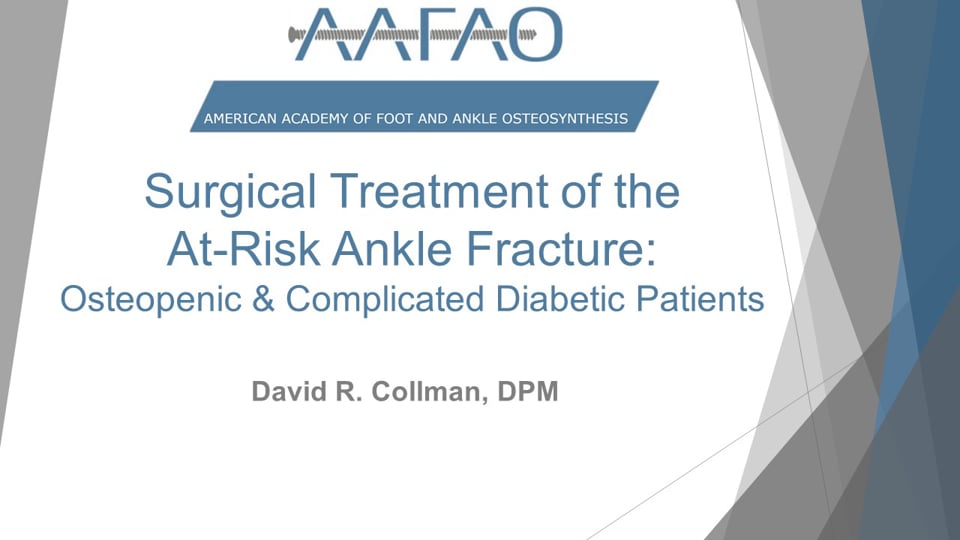 AAFAO Content: Surgical Treatment of the At-Risk Ankle Fracture: Osteopenic and Complicated Diabetic Patients