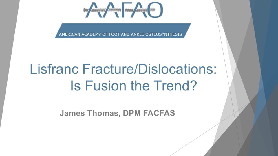 AAFAO Content: Lisfranc Fracture/Dislocations-Is Fusion the Trend?