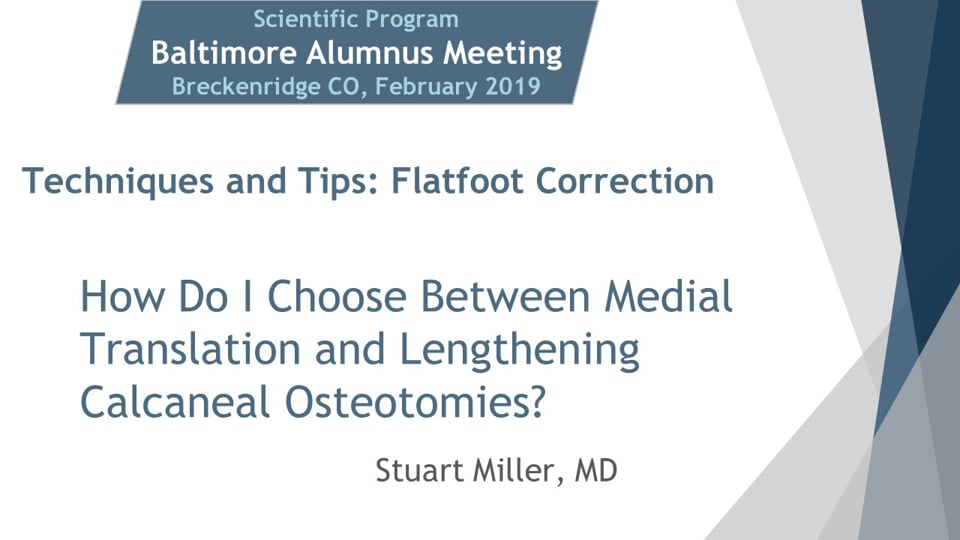 Baltimore Fellows Course 2019 How Do I Choose Between Medial Translation and Lengthening Calcaneal Osteotomies?